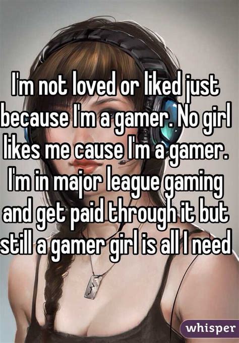i m not loved or liked just because i m a gamer no girl likes me cause