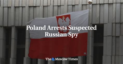 Poland Arrests Suspected Russian Spy The Moscow Times