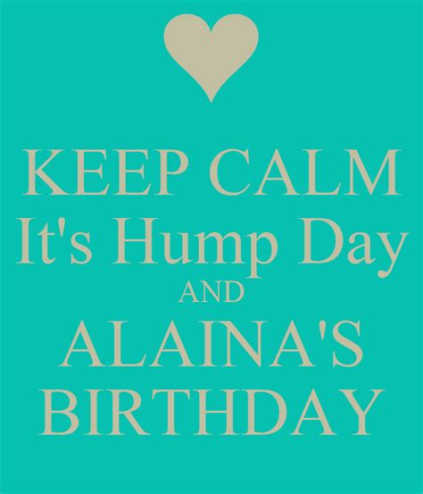 Keep Calm It S Hump Day And Alaina S Birthday Keep Calm
