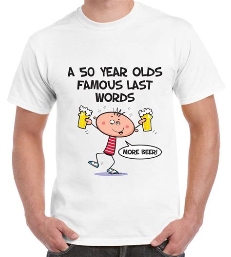 famous last words 50th birthday men s t shirt t present in t shirts