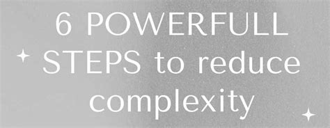 overwhelmed   reduce complexity