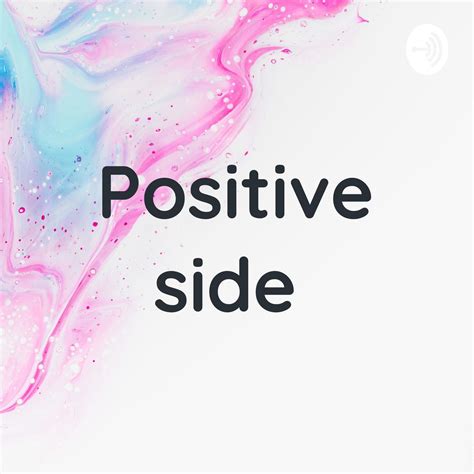 positive side podcast learn listen notes