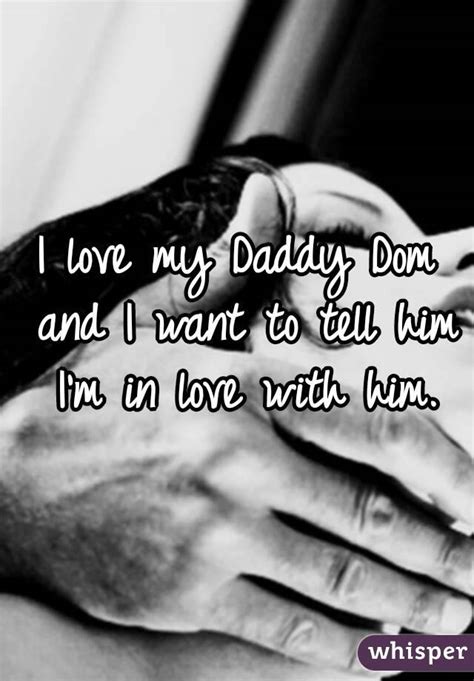 i love my daddy dom and i want to tell him i m in love with him