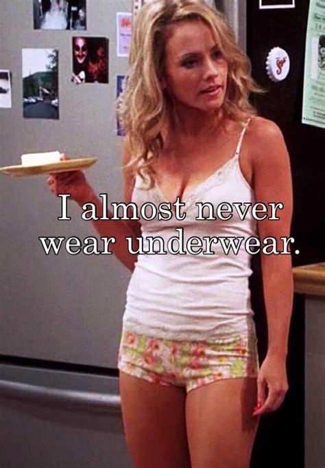 i almost never wear underwear
