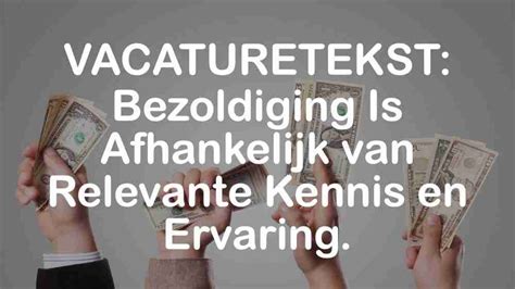 de bezoldiging  afhankelijk van relevante kennis en ervaring werk ze