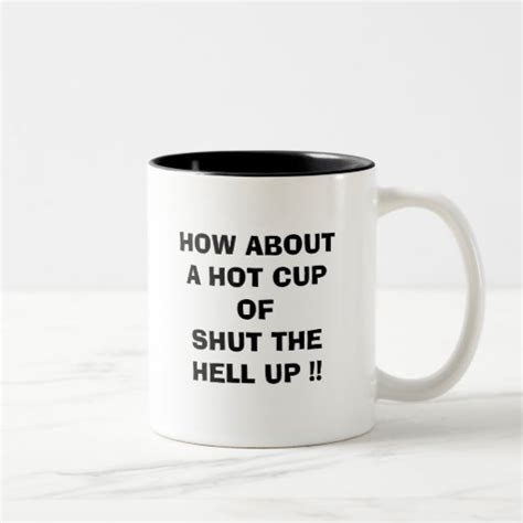 how about a hot cup of shut the hell up two tone coffee mug zazzle