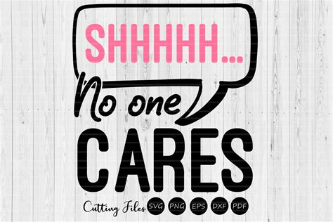 shhh no one cares design sassy svg graphic by hd art