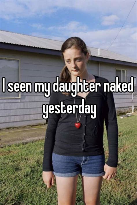 i seen my daughter naked yesterday