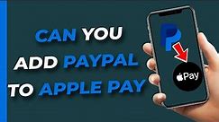 How To Add Paypal to Apple Pay (It Is Possible??)