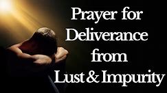 Powerful Prayer for Deliverance from Lust and Impurity | For Healing & Forgiveness