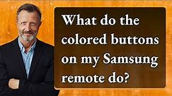 What do the colored buttons on my Samsung remote do?