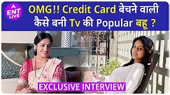 Mangal Lakshmi:Deepika Singh बेचती थी Credit Card? कैसे मिला Diya Aur Baati Hum में Sandhya का Role?