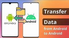 [3 Ways] How to Transfer Data from Android to Android 2024
