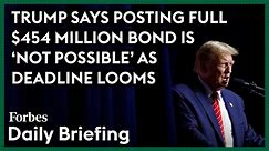 Trump Says Posting Full $454 Million Bond Is 'Not Possible' As Deadline Looms