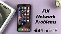 How To Fix Network Issues On iPhone 15 & iPhone 15 Pro