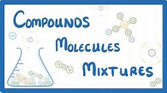 GCSE Chemistry - Differences Between Compounds, Molecules & Mixtures #3
