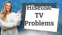 What is the most common problem with Hisense TV?