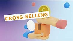 Cross-selling: How to Cross-sell Like a Pro