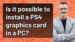 Is it possible to install a PS4 graphics card in a PC?