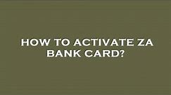 How to activate za bank card?
