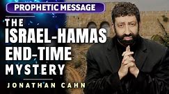 Jonathan Cahn Prophetic: The Israel-Hamas End-Time Mystery
