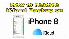How to restore iCloud Backup on iPhone 8