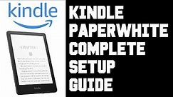 Kindle Paperwhite Setup Step by Step Guide - How To Setup Kindle Paperwhite & Kindle App Tutorial