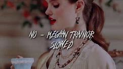 No - Meghan Trainor slowed #no #meghantrainor #music #slowed #fyb #viral