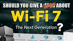 WiFi 7 Explained - Should You Give a F#£K ?