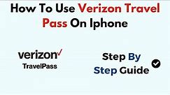 How To Use Verizon Travel Pass On iPhone