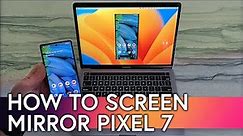 How to Screen Mirror and Cast Google Pixel 7