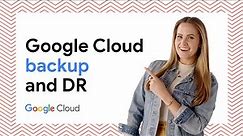 Introduction to Google Cloud Backup and DR