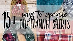 Upcycled flannel shirts - 15  creative ideas