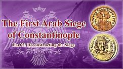The First Arab Siege of Constantinople: Part 2