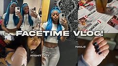 *FACETIME VLOG* : new hair, out to eat, night out, nails, etc