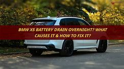 BMW X5 Battery Drain Overnight What Causes It & How To Fix It