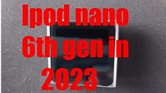 A look at the ipod nano 6th gen in 2023!