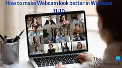 How to make Webcam look better in Windows 11/10