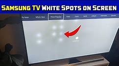 Samsung TV White Spots on Screen: Easy Fix Guide