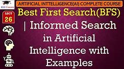 L26: Best First Search(BFS) | Informed Search in Artificial Intelligence with Examples | AI Lectures