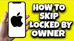 How To Fix iPhone Locked To Owner Without Apple ID (Updated)