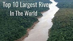Top 10 Largest Rivers in the world