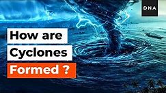 Explained | How are Cyclones formed | Hurricanes and Cyclones | Curious DNA
