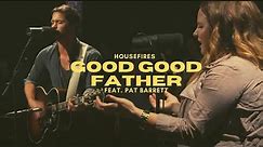 Housefires - Good Good Father // feat. Pat Barrett (Official Music Video)