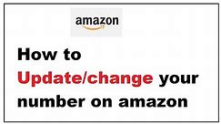 Update or change Existing Phone Number in Amazon Account