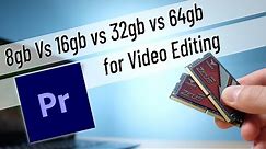 8gb vs 16gb vs 32gb or 64gb RAM for Premiere Pro Video Editing