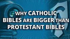 Why Do Catholic Bibles Have Seven More Books Than Protestant Bibles?