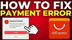 How To Fix AliExpress Payment Error (2024)