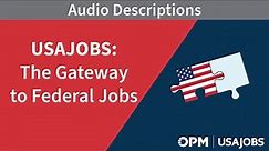 USAJOBS: The Gateway to Federal Jobs (Audio Description)