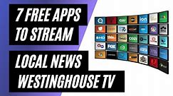 7 Apps To Stream Local News on a Westinghouse TV for Free!